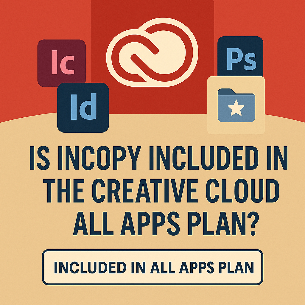 💡 Is InCopy Included in the Creative Cloud All Apps&nbsp;Plan?